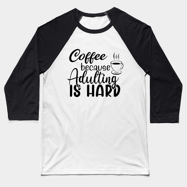 Coffee because adulting is hard Baseball T-Shirt by Zombie Girls Design